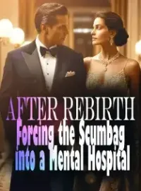 After Rebirth,Forcing the Scumbag into a Mental Hospital Novel Cover