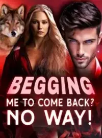 Begging me to Come Back? No Way! Novel Cover