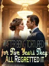 After Being Tortured for Five Years, They All Regretted it Novel Cover