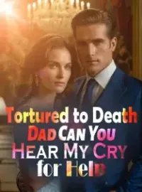 Tortured to Death: Dad, Can You Hear My Cry for Help? Novel Cover