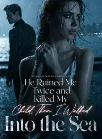 He Ruined Me Twice and Killed My Child,Then I Walked into the Sea Novel Cover