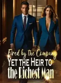 Fired by the Company, Yet the Heir to the Richest Man Novel Cover