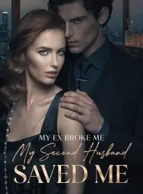 My Ex Broke Me. My Second Husband Saved Me Novel Cover