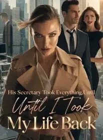 His Secretary Took Everything,Until I Took My Life Back Novel Cover