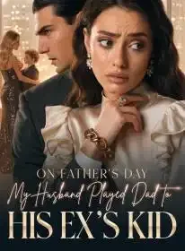 On Father's Day, My Husband Played Dad to His Ex's Kid Novel Cover