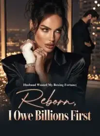 Husband Wasted My Boxing Fortune; Reborn, I Owe Billions First Novel Cover
