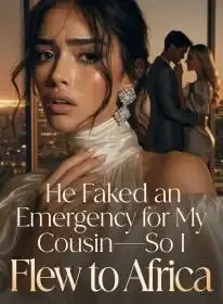 He Faked an Emergency for My Cousin,So I Flew to Africa Novel Cover