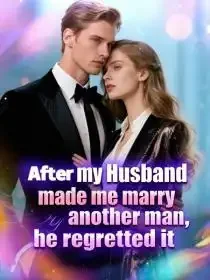 After my husband made me marry another man，he regretted it