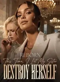 Reborn: This Time, I Let My Sister Destroy Herself Novel Cover