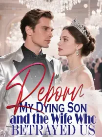 Reborn My Dying Son and the Wife Who Betrayed Us Novel Cover