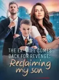The Ex-Wife Comes Back for Revenge: Reclaim My Son Novel Cover