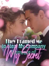 They Framed Me to Steal My Company, Unaware of My Secret Novel Cover