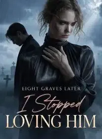 Eight Graves Later, I Stopped Loving Him Novel Cover