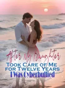 After My Daughter Took Care of Me for Twelve Years, I Was Cyberbullied Novel Cover