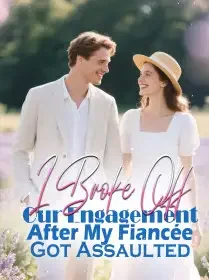 I Broke Off Our Engagement After My Fiancée Got Assaulted Novel Cover