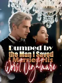 Dumped by the Man I Saved, I Married His Worst Nightmare Novel Cover