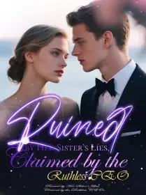Ruined by Her Sister’s Lies, Claimed by the Ruthless CEO