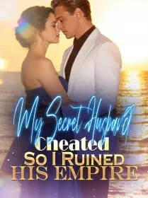 My Secret Husband Cheated,So I Ruined His Empire Novel Cover