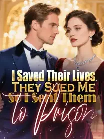 I Saved Their Lives, They Sued Me—So I Sent Them to Prison Novel Cover