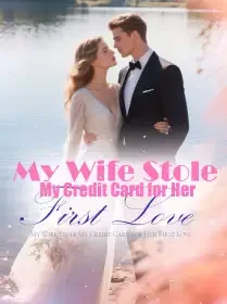 My Wife Stole My Credit Card for Her First Love Novel Cover