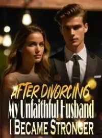After Divorcing My Unfaithful Husband, I Became Stronger! Novel Cover