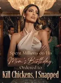 Spent Millions on His Mom's Birthday, They Treated Me Like a Kitchen Maid Novel Cover