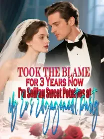 Took the Blame for 3 Years, Now I'm Selling Sweet Potatoes at My Ex's Engagement Part Novel Cover