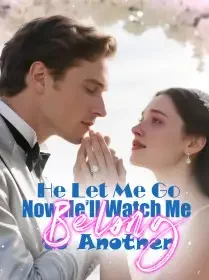 He Let Me Go—Now He’ll Watch Me Belong to Another Novel Cover