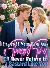 Even If You Beg Me a Thousand Times, I’ll Never Return to a Bastard Like You Novel Cover