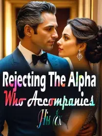 Rejecting The Alpha Who Accompanies His Ex Novel Cover