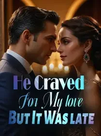 He Craved For My love But It Was late Novel Cover