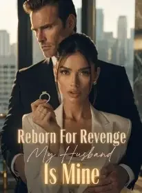 Reborn For Revenge: My Husband Is Mine