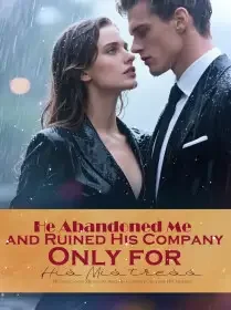He Abandoned Me and Ruined His Company Only for His Mistress Novel Cover