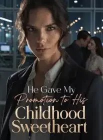 He Gave My Promotion to His Childhood Sweetheart Novel Cover