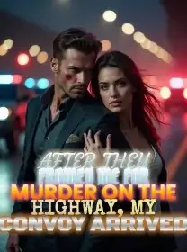 After They Framed Me for Murder on the Highway, My Convoy Arrived Novel Cover