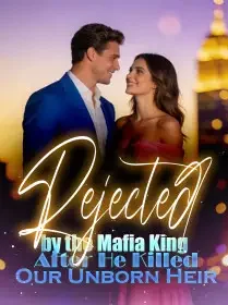 Rejected by the Mafia King After He Killed Our Unborn Heir