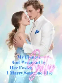 My Fiancee Got Pregnant by Her Foster Brother, I Marry Someone Else Novel Cover