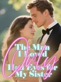 The Man I Loved Only Had Eyes for My Sister
