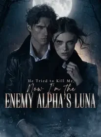 He Tried to Kill Me, Now I’m the Enemy Alpha’s Luna Novel Cover