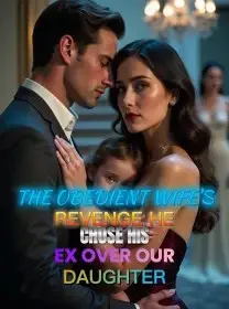 The Obedient Wife's Revenge He Chose His Ex Over Our Daughter Novel Cover