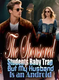 The Sponsored Students Baby Trap But My Husband Is an Android Novel Cover