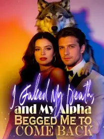 I Faked My Death,  and My Alpha Begged Me to Come Back Novel Cover