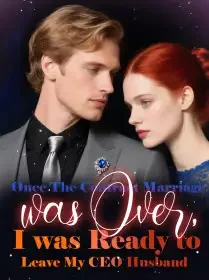 Once The Contract Marriage was Over, I was Ready to Leave My CEO Husband Novel Cover