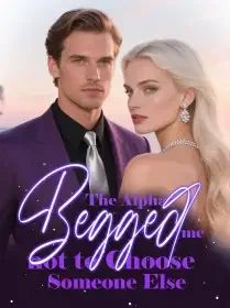 The Alpha Begged me not to Choose Someone Else Novel Cover