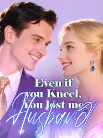 Even if you Kneel, You lost me, Husband! Novel Cover
