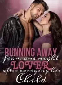 Running Away from One Night Lover after Carrying His Child Novel Cover
