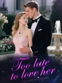 Too Late To Love Her Novel Cover