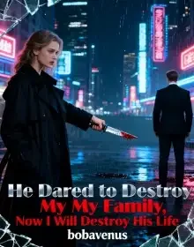 He Dared to Destroy My Family, Now I Will Destroy His Life Novel Cover