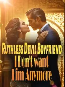 Ruthless Devil Boyfriend, I Don't want Him Anymore
