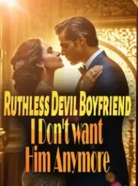 Ruthless Devil Boyfriend, I Don't want Him Anymore Novel Cover